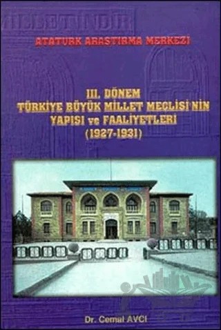 3. Dönem Türkiye Büyük Millet Meclisi'nin Yapısı ve Faaliyetleri (1927-1931) – Cemal Avcı – Atatürk Araştırma Merkezi kitap kapağı