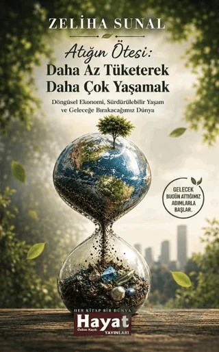 Atığın Ötesi: Daha Az Tüketerek Daha Çok Yaşamak – Zeliha Sunal – Hayat Özlem Kayalı Yayınları kitap kapağı