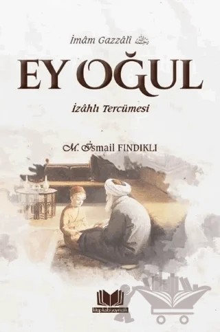 Ey Oğul İzahlı Tercümesi – Mustafa İsmail Fındıklı – Kitap Kalbi Yayıncılık kitap kapağı