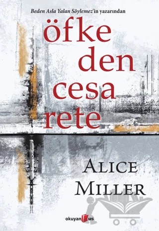 Öfkeden Cesarete – Alice Miller – Okuyan Us Yayınları kitap kapağı