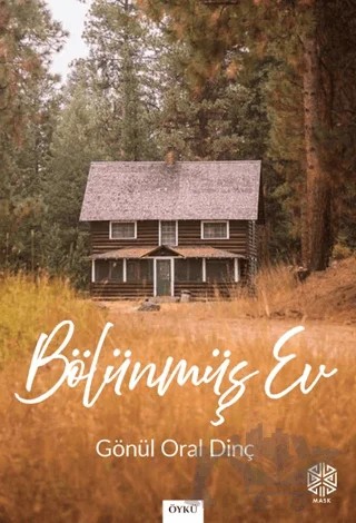 Bölünmüş Ev – Gönül Oral Dinç – Mask Yayınları kitap kapağı