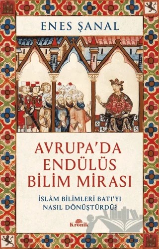 Avrupa'da Endülüs Bilim Mirası – Enes Şanal – Kronik Kitap kitap kapağı