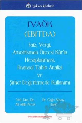 FVAÖK (EBITDA) Faiz, Vergi, Amortisman Öncesi Kar’ın Hesaplanması, Finansal Tablo Analizi ve Şirket Değerlemede Kullanımı – Ali Atilla Perek, Çağrı Aksoy Hazır – Türkmen Kitabevi kitap kapağı