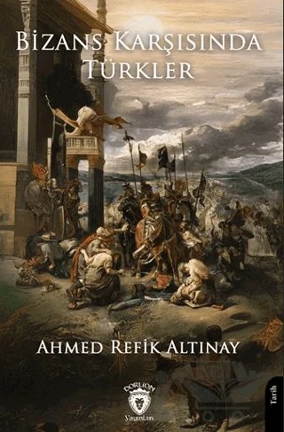 Bizans Karşısında Türkler – Ahmed Refik Altınay – Dorlion Yayınları kitap kapağı