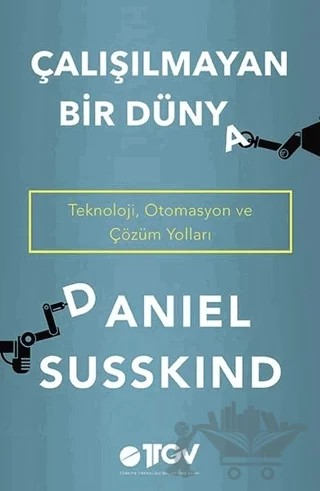 Çalışılmayan Bir Dünya – Daniel Susskind – Türkiye Teknoloji Geliştirme Vakfı kitap kapağı