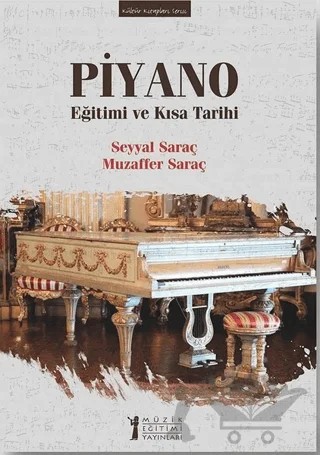 Piyano Eğitimi ve Kısa Tarihi – Muzaffer Saraç, Seyyal Saraç – Müzik Eğitimi Yayınları kitap kapağı