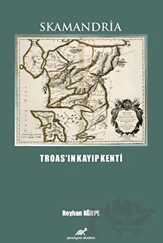 Skamandria - Troas'ın Kayıp Kenti – Reyhan Körpe – Paradigma Akademi Yayınları kitap kapağı