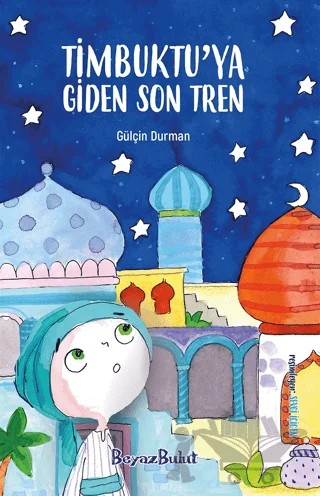Timbuktu’ya Giden Son Tren – Gülçin Durman – Beyaz Bulut Kitap kitap kapağı