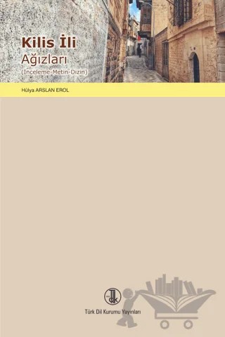 Kilis İli Ağızları – Hülya Arslan Erol – Türk Dil Kurumu Yayınları kitap kapağı