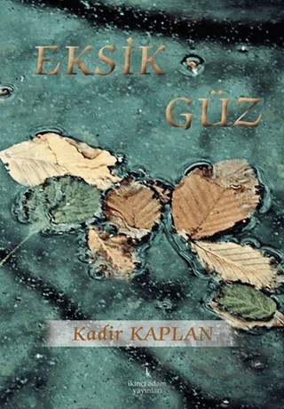 Eksik Güz – Kadir Kaplan – İkinci Adam Yayınları kitap kapağı
