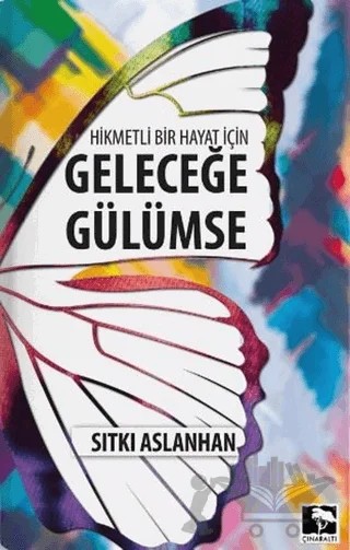 Geleceğe Gülümse – Sıtkı Aslanhan – Çınaraltı Yayınları kitap kapağı