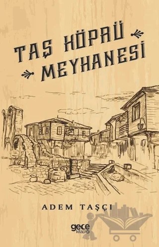 Taş Köprü Meyhanesi – Adem Taşçı – Gece Kitaplığı kitap kapağı