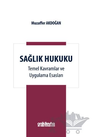 Sağlık Hukuku Temel Kavramlar ve Uygulama Esasları – Muzaffer Akdoğan – On İki Levha Yayınları kitap kapağı