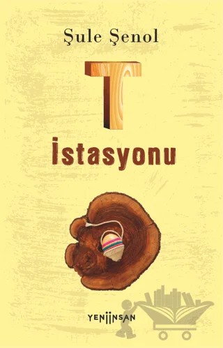 T İstasyonu – Şule Şenol – Yeni İnsan Yayınevi kitap kapağı
