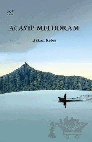 Acayip Melodram – Hakan Keleş – Uzam Yayınları kitap kapağı