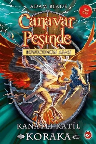 Canavar Peşinde 51 - Kanatlı Katil Koraka – Adam Blade – Beyaz Balina Yayınları kitap kapağı