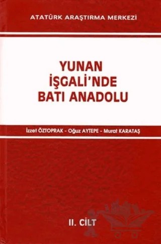 Yunan İşgali'nde Batı Anadolu 2. Cilt – İzzet Öztoprak, Murat Karataş, Oğuz Aytepe – Atatürk Araştırma Merkezi kitap kapağı