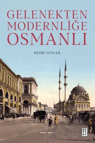 Gelenekten Modernliğe Osmanlı – Bedri Gencer – Ketebe Yayınları kitap kapağı