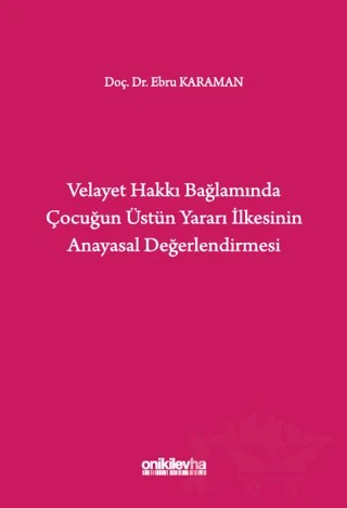 Velayet Hakkı Bağlamında Çocuğun Üstün Yararı İlkesinin Anayasal Değerlendirmesi – Ebru Karaman – On İki Levha Yayınları kitap kapağı