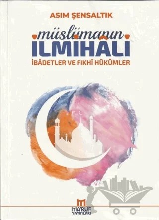 Müslümanın İlmihali – Asım Şensaltık – Ma'ruf Yayınları kitap kapağı