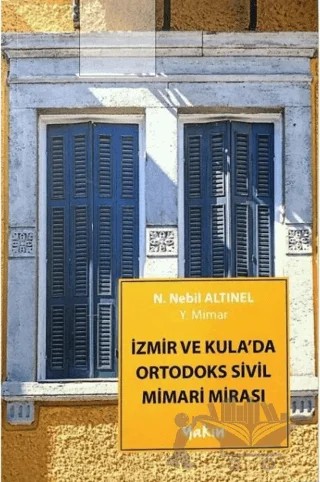 İzmir Ve Kula'da Ortodoks Sivil Mimari Mirası – N. Nebil Altınel – Yakın Kitabevi kitap kapağı