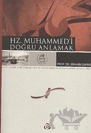 Hz. Muhammed’i Doğru Anlamak – İbrahim Sarmış – Düşün Yayıncılık kitap kapağı