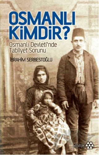 Osmanlı Kimdir? – İbrahim Serbestoğlu – Yeditepe Yayınevi kitap kapağı