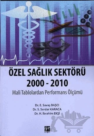 Özel Sağlık Sektörü 2000 - 2010 – Savaş Başcı – Gazi Kitabevi kitap kapağı