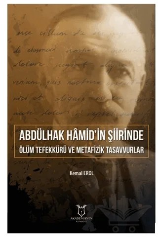 Abdülhak Hâmid’in Şiirinde Ölüm Tefekkürü ve Metafizik Tasavvurlar – Kemal Erol – Akademisyen Kitabevi kitap kapağı