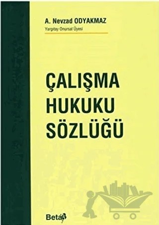 Çalışma Hukuku Sözlüğü – A. Nevzad Odyakmaz – Beta Yayınevi kitap kapağı
