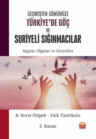Geçmişten Günümüze TÜRKİYE’DE GÖÇ VE SURİYELİ SIĞINMACILAR: Algılar, Olgular ve Gerçekler – B. Berat Özipek, Faik Tanrıkulu – Nobel Bilimsel Eserler kitap kapağı