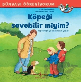 Köpeği Sevebilir miyim? - Dünyayı Öğreniyorum – Inga Vinkelau – İş Bankası Kültür Yayınları kitap kapağı