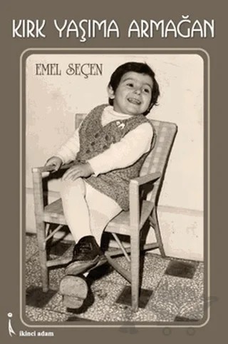 Kırk Yaşıma Armağan – Emel Seçen – İkinci Adam Yayınları kitap kapağı