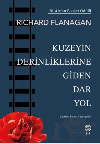 Kuzeyin Derinliklerine Giden Dar Yol – RICHARD FLANAGAN – Sia Kitap kitap kapağı