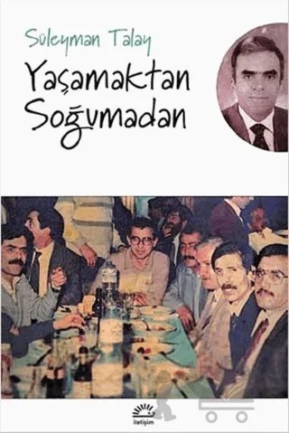 Yaşamaktan Soğumadan – Süleyman Talay – İletişim Yayınevi kitap kapağı