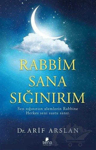 Rabbim Sana Sığınırım – Arif Arslan – Sena Yayınları kitap kapağı