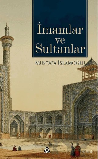 İmamlar ve Sultanlar – Mustafa İslamoğlu – Düşün Yayıncılık kitap kapağı