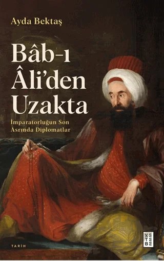 Bâb-ı Âli’den Uzakta – Ayda Bektaş – Ketebe Yayınları kitap kapağı