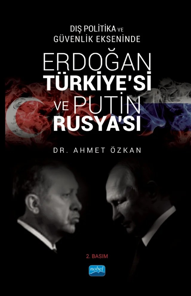 Dış Politika ve Güvenlik Ekseninde ERDOĞAN TÜRKİYE’Sİ VE PUTİN RUSYA’SI – Ahmet Özkan – Nobel Akademik Yayıncılık kitap kapağı