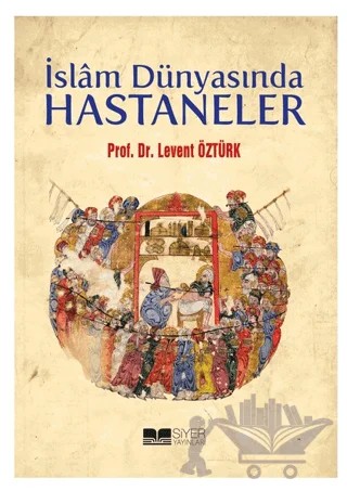 İslam Dünyasında Hastaneler – Levent Öztürk – Siyer Yayınları kitap kapağı