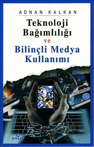 Teknoloji Bağımlılığı ve Bilinçli Medya Kullanımı – Adnan Kalkan – Ensar Neşriyat kitap kapağı