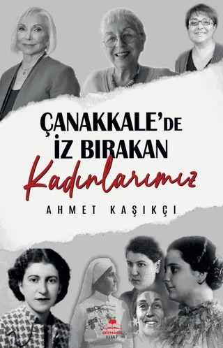 Çanakkale'de İz Bırakan Kadınlarımız – Ahmet Kaşıkçı – Almina Kitap kitap kapağı