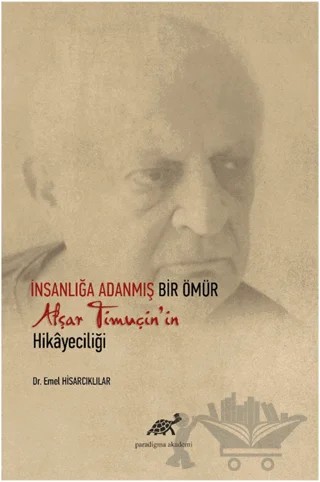 İnsanlığa Adanmış Bir Ömür Afşar Timuçin'in Hikayeciliği – Emel Hisarcıklılar – Paradigma Akademi Yayınları kitap kapağı