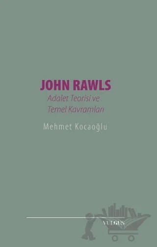 John Rawls: Adalet Teorisi ve Temel Kavramları – Mehmet Kocaoğlu – Vulgus Yayınları kitap kapağı