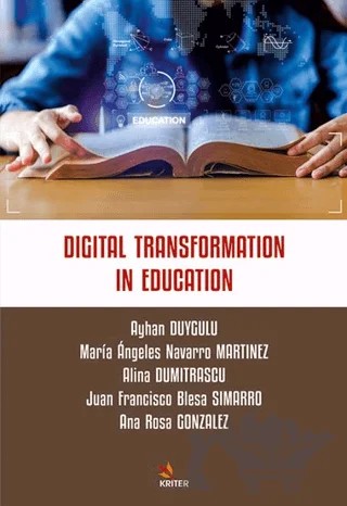 Digital Transformation In Education – Ayhan Duygulu, Maria Angeles Navarro Martinez, Alina Dumitrascu, Juan Francisco Blesa Simarro, Ana Rosa Gonzalez – Kriter Yayınları kitap kapağı