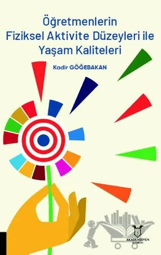 Öğretmenlerin Fiziksel Aktivite Düzeyleri ile Yaşam Kaliteleri – Kadir Göğebakan – Akademisyen Kitabevi kitap kapağı