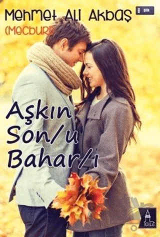 Aşkın Son/u Bahar/ı – Mehmet Ali Akbaş – Kule Kitap kitap kapağı