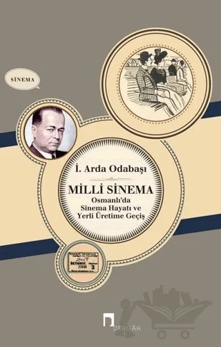 Milli Sinema Osmanlı'da Sinema Hayatı ve Yerli Üretime Geçiş – İ. Arda Odabaşı – Dergah Yayınları kitap kapağı