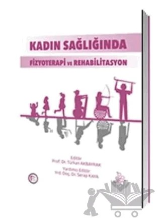 Kadın Sağlığında Fizyoterapi ve Rehabilitasyon – Türkan Akbayrak – Pelikan Tıp Teknik Yayıncılık kitap kapağı