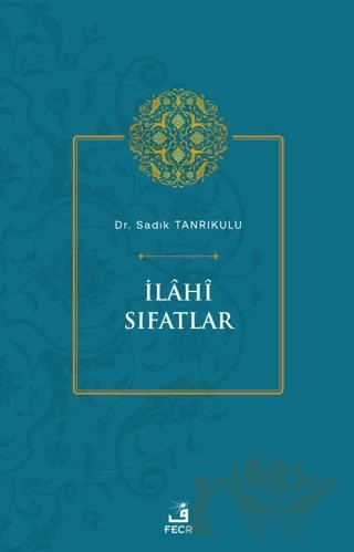İlahi Sıfatlar – Sadık Tanrıkulu – Fecr Yayınları kitap kapağı